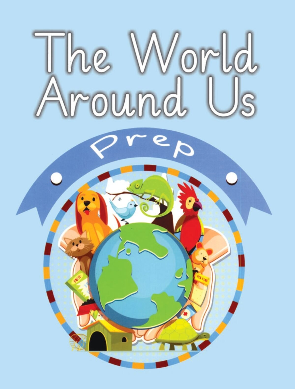 The World Around Us - Prep The World Around Us - Prep